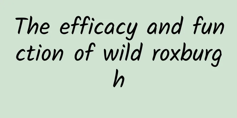 The efficacy and function of wild roxburgh