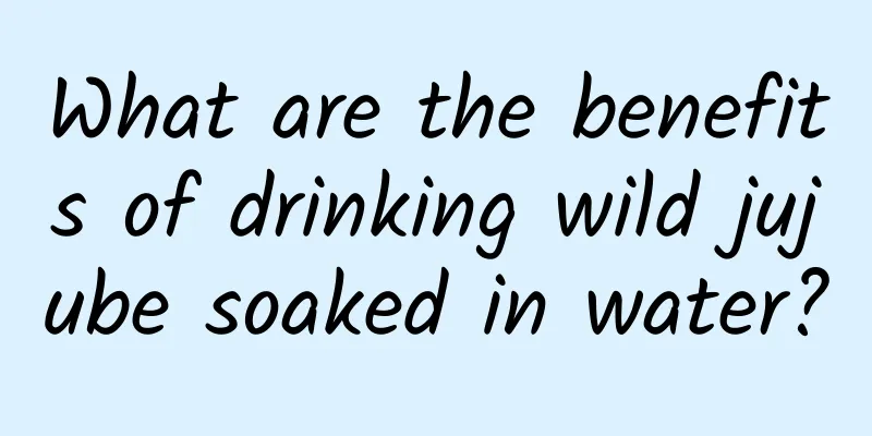 What are the benefits of drinking wild jujube soaked in water?