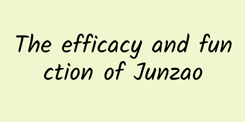 The efficacy and function of Junzao