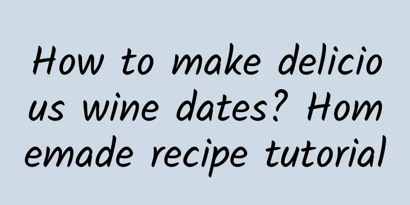 How to make delicious wine dates? Homemade recipe tutorial