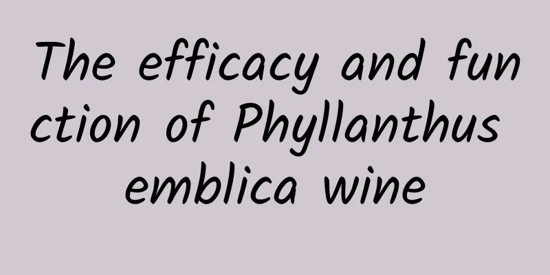 The efficacy and function of Phyllanthus emblica wine