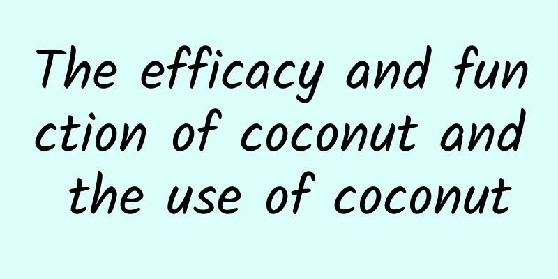 The efficacy and function of coconut and the use of coconut