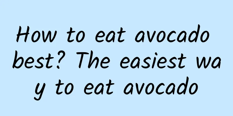 How to eat avocado best? The easiest way to eat avocado