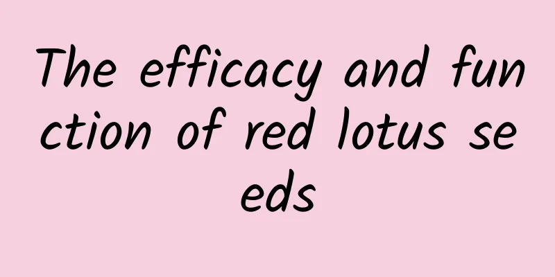 The efficacy and function of red lotus seeds