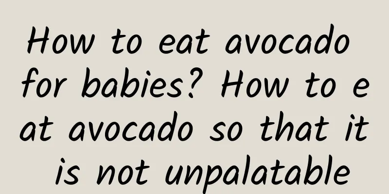 How to eat avocado for babies? How to eat avocado so that it is not unpalatable