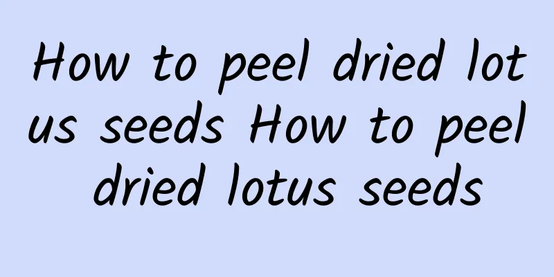 How to peel dried lotus seeds How to peel dried lotus seeds