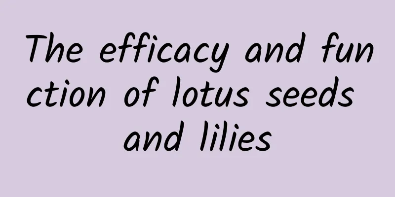 The efficacy and function of lotus seeds and lilies