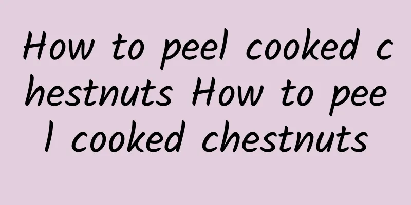 How to peel cooked chestnuts How to peel cooked chestnuts