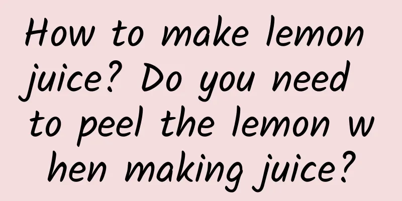 How to make lemon juice? Do you need to peel the lemon when making juice?