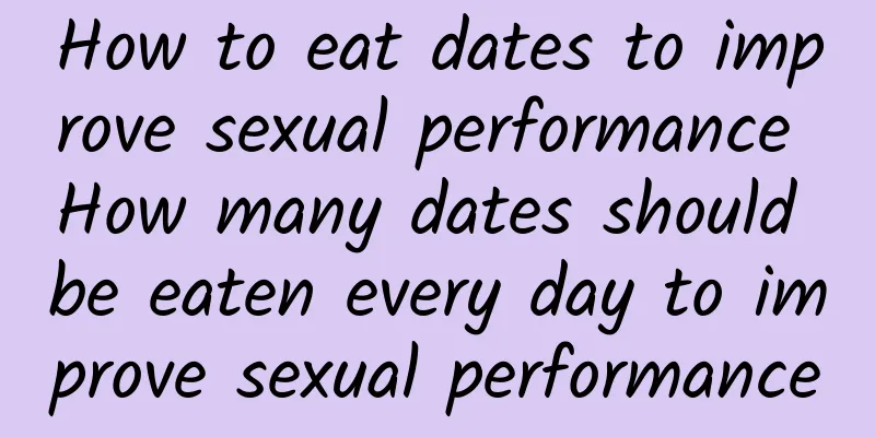 How to eat dates to improve sexual performance How many dates should be eaten every day to improve sexual performance