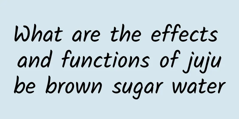 What are the effects and functions of jujube brown sugar water