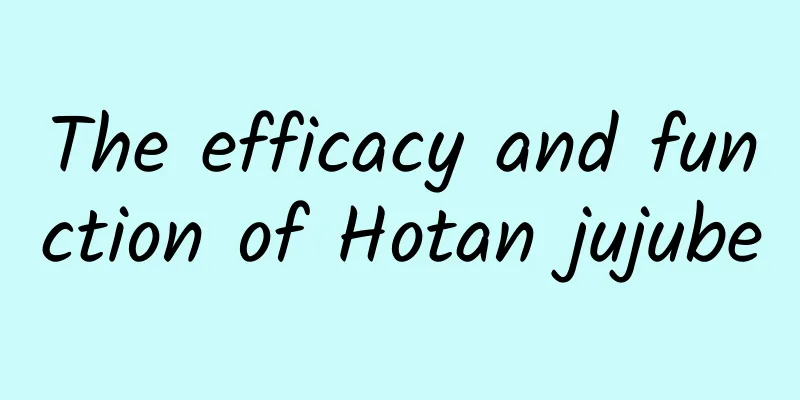 The efficacy and function of Hotan jujube