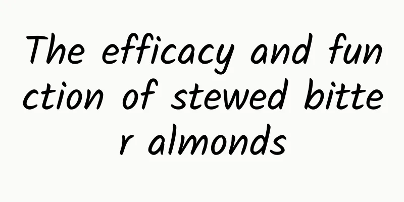 The efficacy and function of stewed bitter almonds