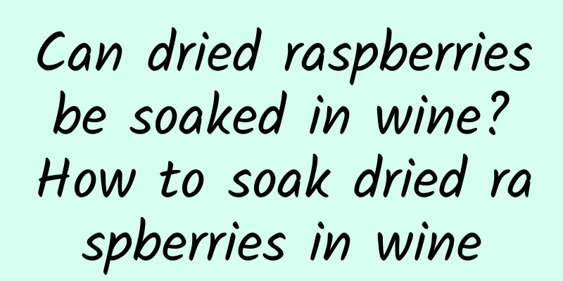 Can dried raspberries be soaked in wine? How to soak dried raspberries in wine