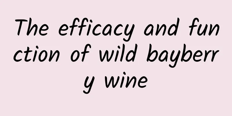 The efficacy and function of wild bayberry wine