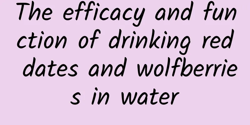 The efficacy and function of drinking red dates and wolfberries in water