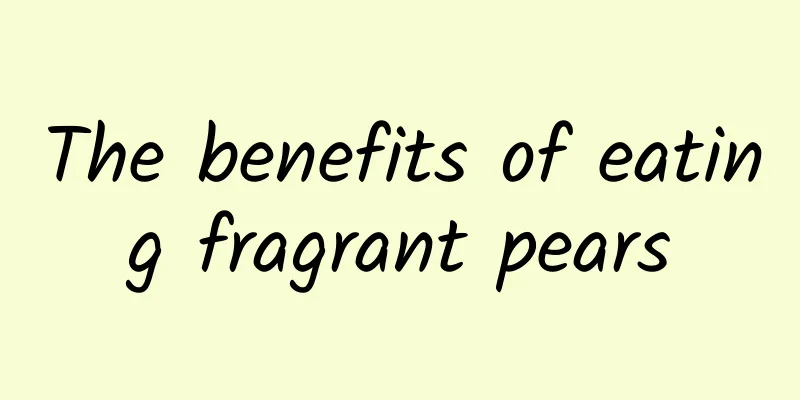 The benefits of eating fragrant pears