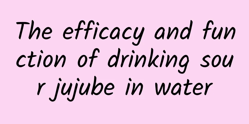 The efficacy and function of drinking sour jujube in water