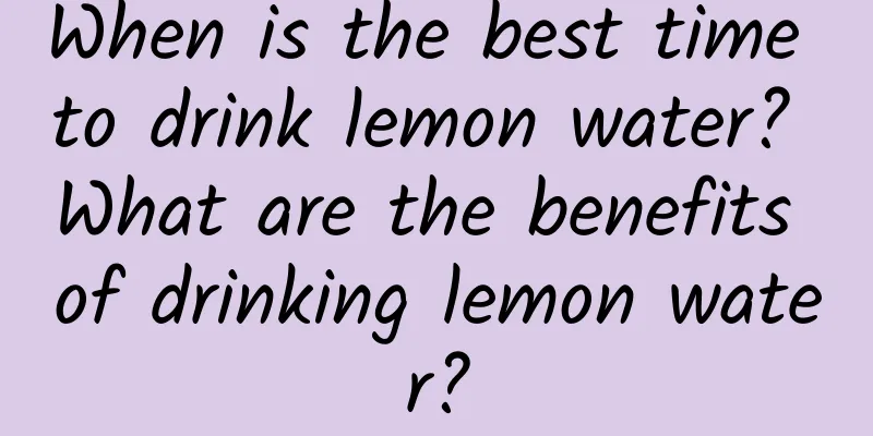 When is the best time to drink lemon water? What are the benefits of drinking lemon water?