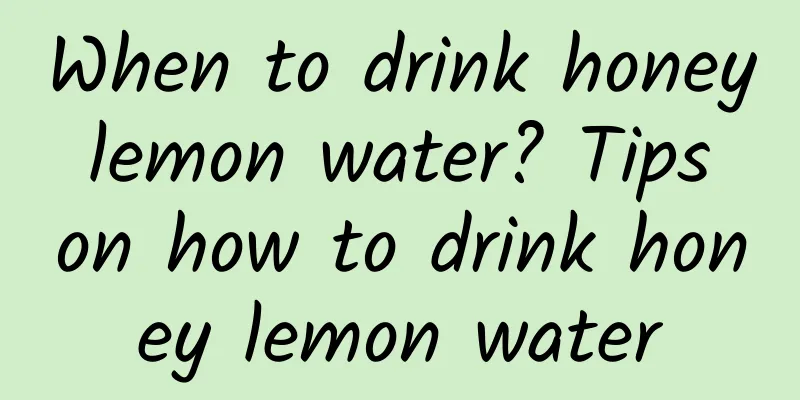 When to drink honey lemon water? Tips on how to drink honey lemon water