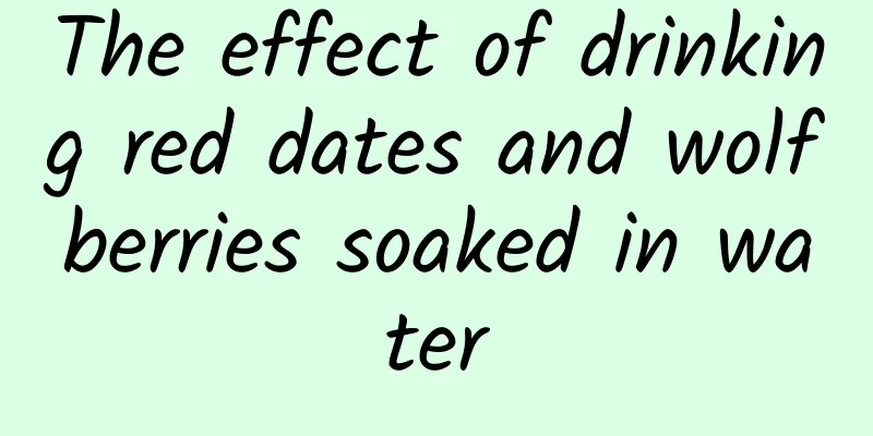 The effect of drinking red dates and wolfberries soaked in water