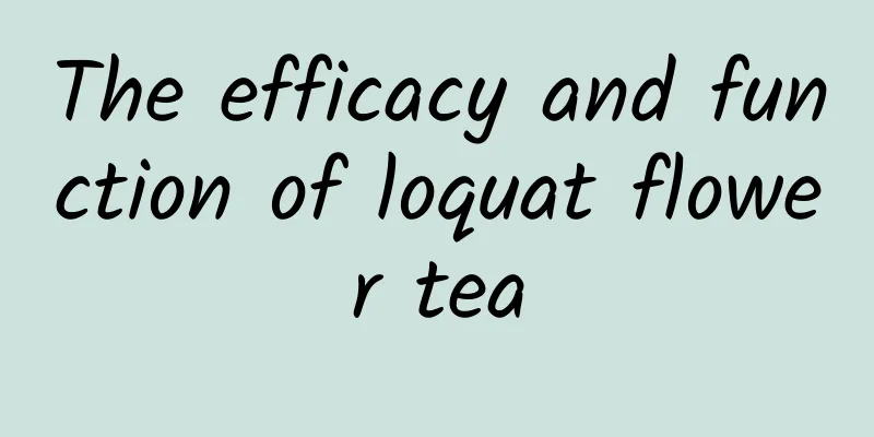 The efficacy and function of loquat flower tea