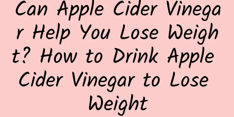 Can Apple Cider Vinegar Help You Lose Weight? How to Drink Apple Cider Vinegar to Lose Weight