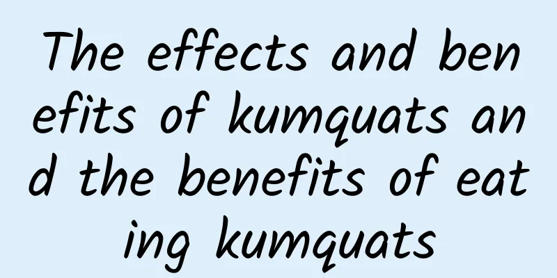 The effects and benefits of kumquats and the benefits of eating kumquats