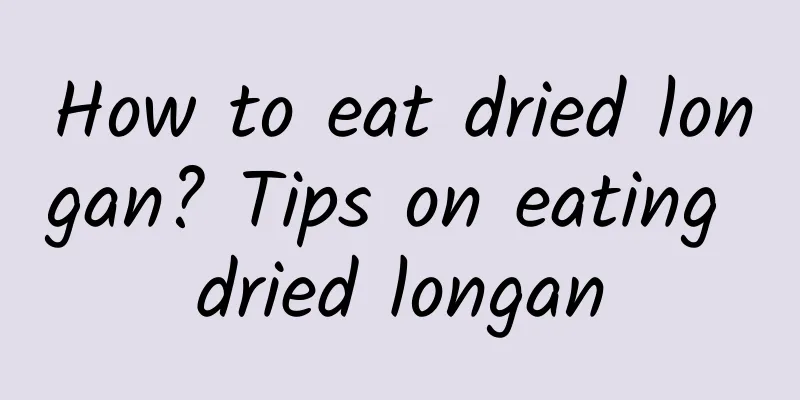 How to eat dried longan? Tips on eating dried longan