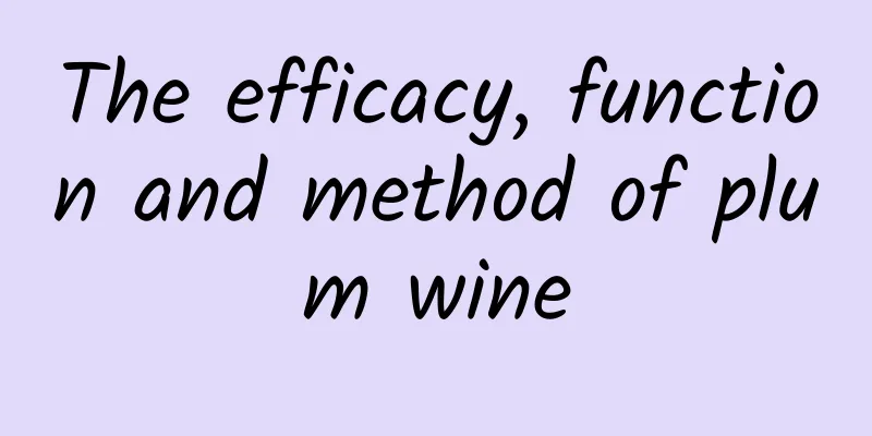 The efficacy, function and method of plum wine