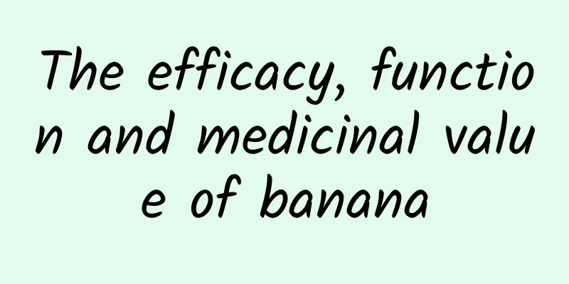 The efficacy, function and medicinal value of banana