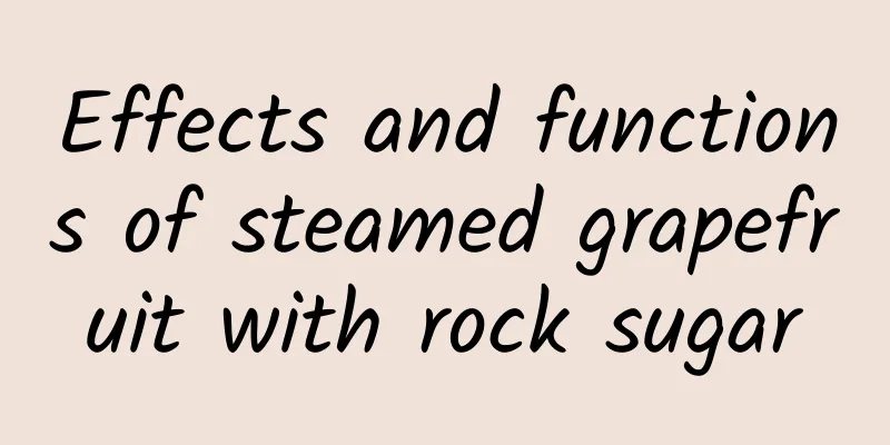 Effects and functions of steamed grapefruit with rock sugar