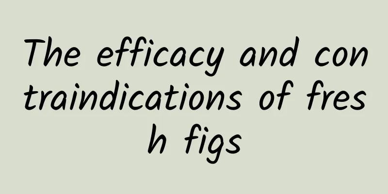 The efficacy and contraindications of fresh figs