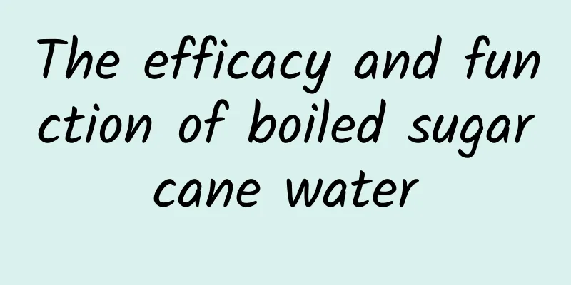 The efficacy and function of boiled sugarcane water