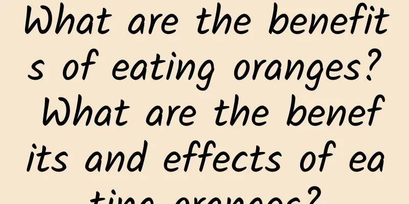 What are the benefits of eating oranges? What are the benefits and effects of eating oranges?