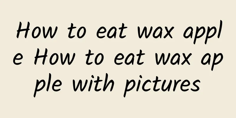 How to eat wax apple How to eat wax apple with pictures