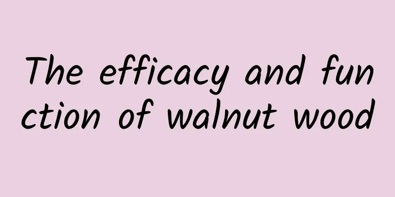 The efficacy and function of walnut wood