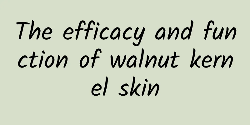 The efficacy and function of walnut kernel skin