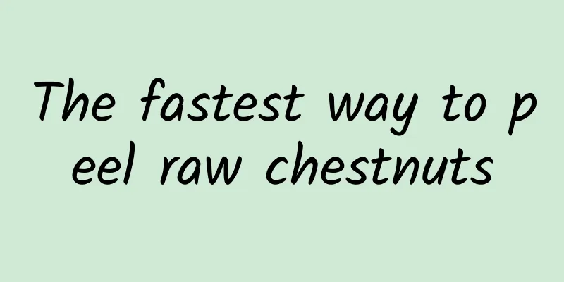 The fastest way to peel raw chestnuts