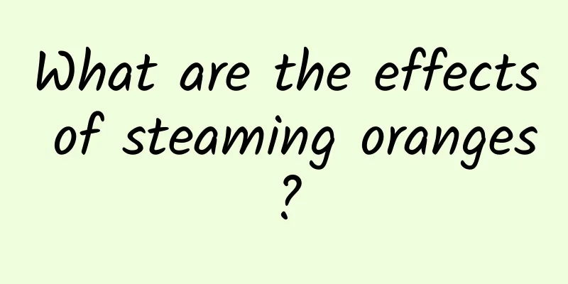 What are the effects of steaming oranges?