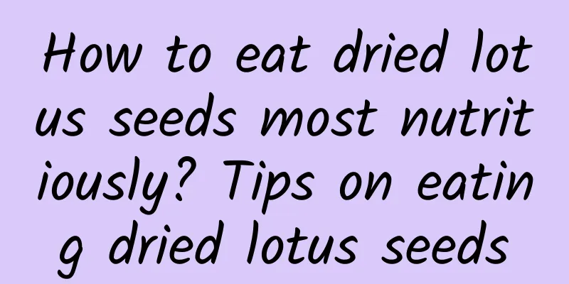 How to eat dried lotus seeds most nutritiously? Tips on eating dried lotus seeds