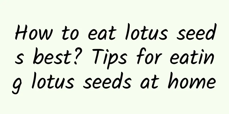 How to eat lotus seeds best? Tips for eating lotus seeds at home