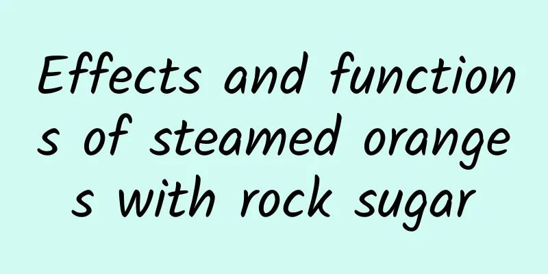 Effects and functions of steamed oranges with rock sugar