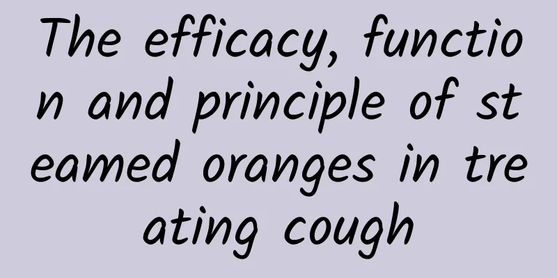 The efficacy, function and principle of steamed oranges in treating cough