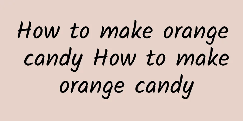 How to make orange candy How to make orange candy