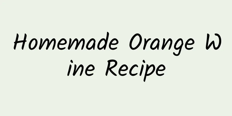 Homemade Orange Wine Recipe