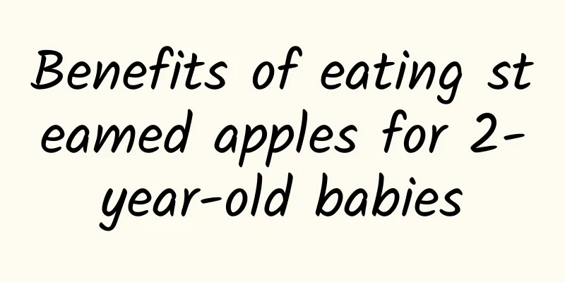 Benefits of eating steamed apples for 2-year-old babies