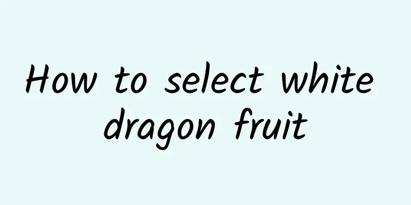 How to select white dragon fruit