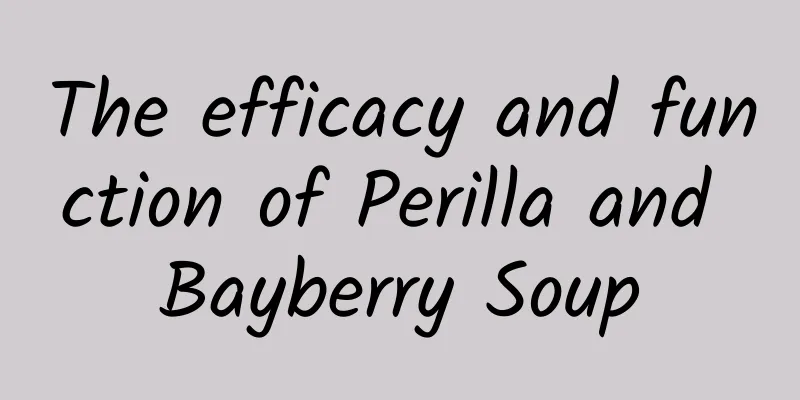 The efficacy and function of Perilla and Bayberry Soup