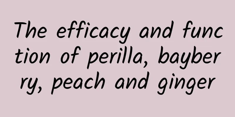 The efficacy and function of perilla, bayberry, peach and ginger